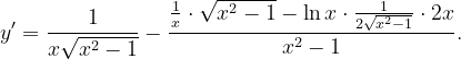\dpi{120} y'=\frac{1}{x\sqrt{x^{2}-1}}-\frac{\frac{1}{x}\cdot \sqrt{x^{2}-1}- \ln x\cdot \frac{1}{2\sqrt{x^{2}-1}}\cdot 2x}{x^{2}-1 }.